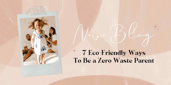 7 Eco-Friendly Ways To Be a Zero Waste Parent