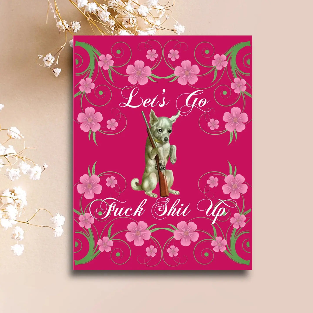 Let's Go F*ck Sh*t Up Card