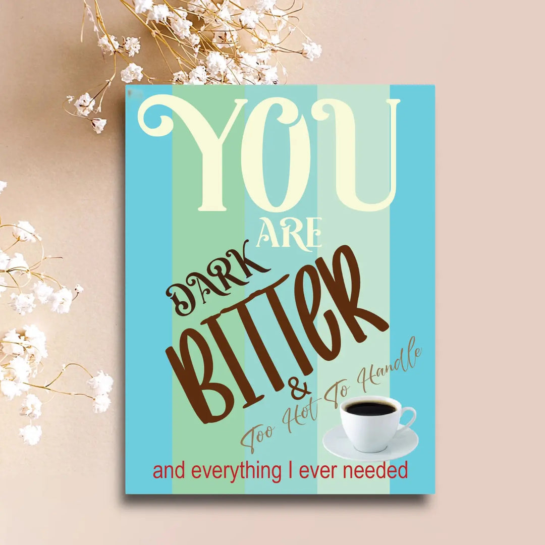 You Are Dark, Bitter, & Too Hot To Handle Card