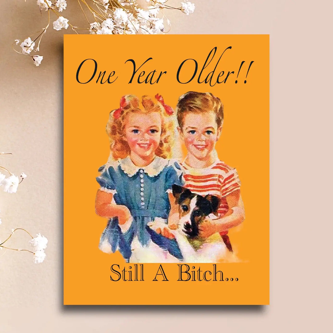 One Year Older, Still A B*tch! Card
