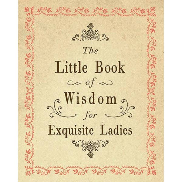 The Little Book of Wisdom for Exquisite Ladies