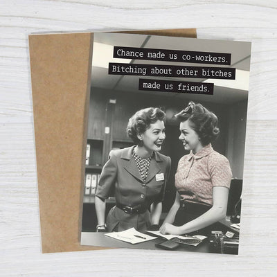 "Chance Made Us Co-workers, Bitching Made Us Friends"- Funny Greeting Card