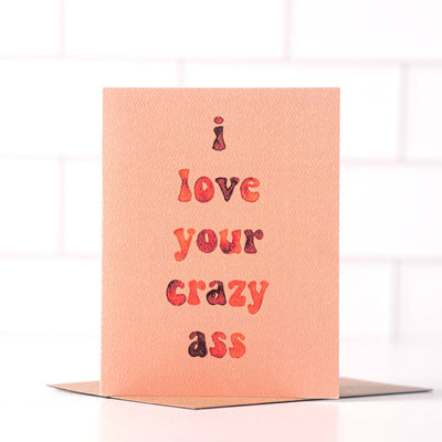 Daydream Prints I Love Your Crazy Ass - Funny Cheeky Love Card - Simple Good