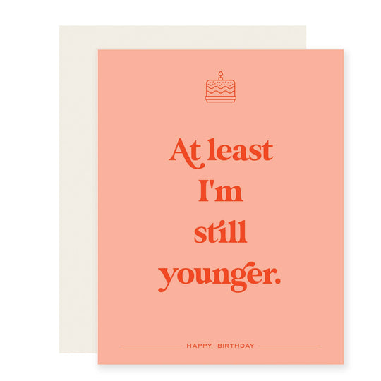 Still Younger | Snarky Birthday Card