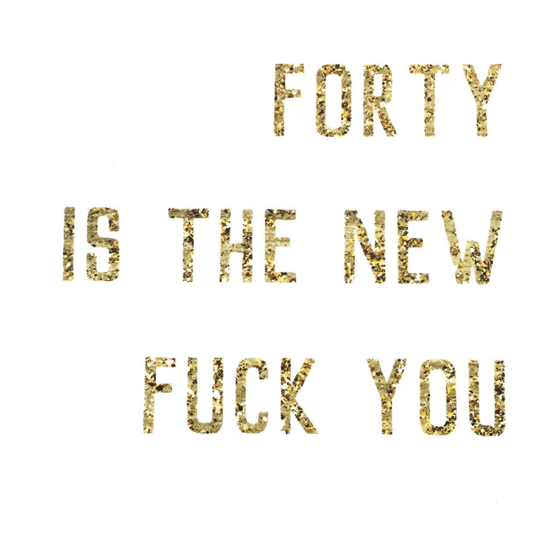 Forty is the New F*ck You Card