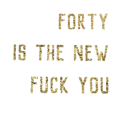 Forty is the New F*ck You Card