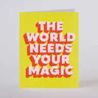 The World Needs Your Magic Card